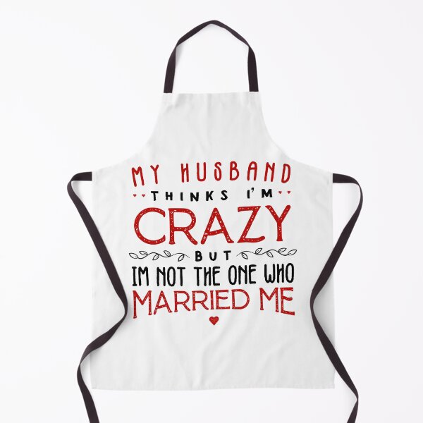 Item preview, my husband thinks im crazy but im not the one who married me designed and sold by nananinanana.