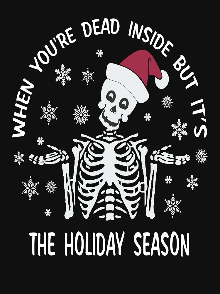 When You're Dead Inside But It's The Holiday Season Funny Christmas Skeleton Gift Ideas by clothesy7