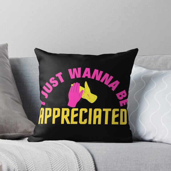 Item preview, I Just Wanna Be Appreciated designed and sold by BahiaStyle.