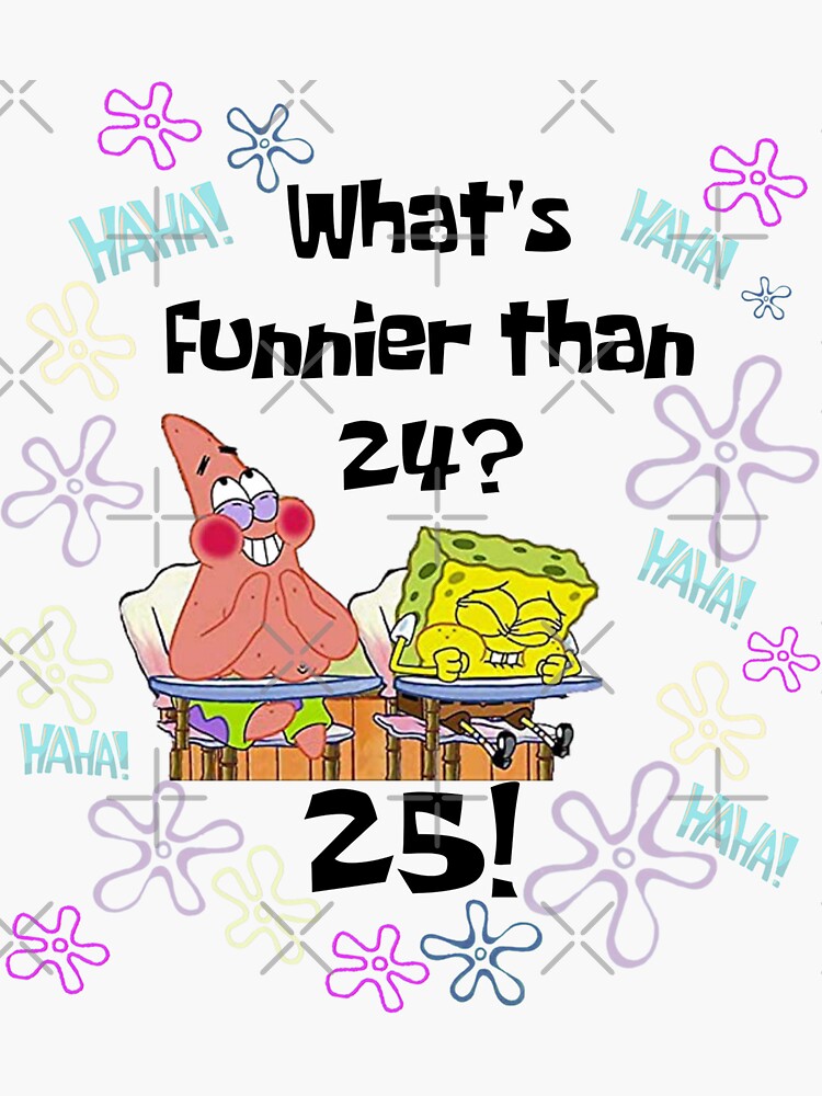 "Copy of Copy of What's Funnier than 24? 25!" Sticker by cecristini98 Redbubble