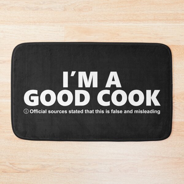 Item preview, I'm a good cook "Official sources stated that this is false and misleading" designed and sold by SweetLog.