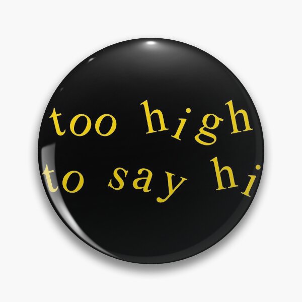 Item preview, Too high to say hi designed and sold by Mabzz.