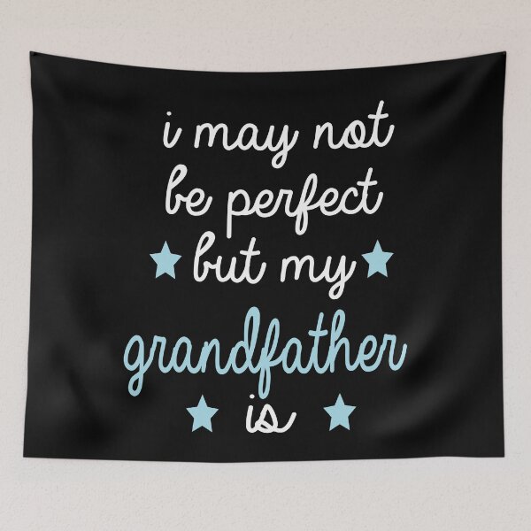 Item preview, best gift for grandfather i may not be perfect but my grandfather is designed and sold by alaechamlal.