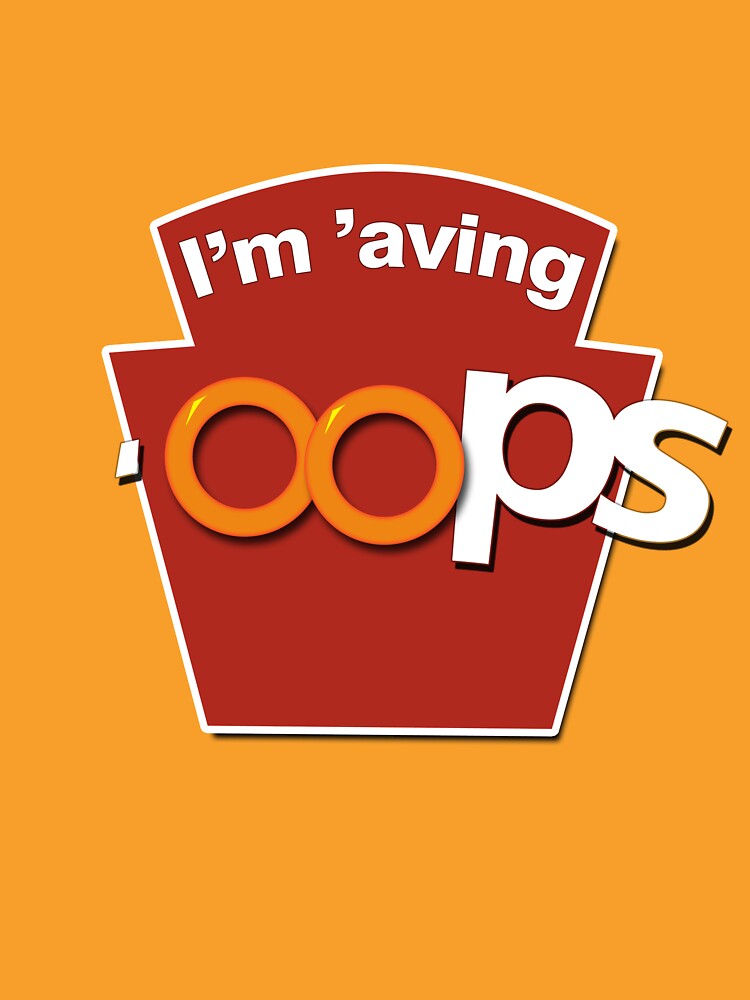 I'm 'aving 'oops by brianftang