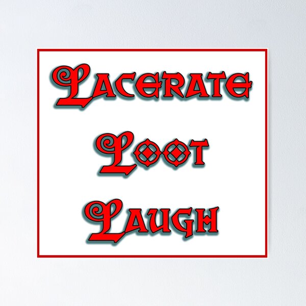 Item preview, Lacerate Loot Laugh (parody) designed and sold by BAD-DiCE.