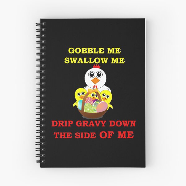 Item preview, Gobble Me Swallow Me Drip Gravy Down The Side Of Me, Funny  designed and sold by Rami Khalifah.
