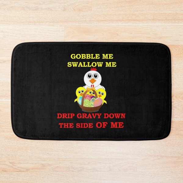 Item preview, Gobble Me Swallow Me Drip Gravy Down The Side Of Me, Funny  designed and sold by Rami Khalifah.