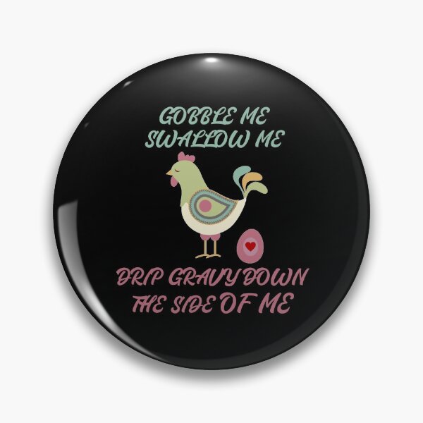 Item preview, Gobble Me Swallow Me Drip Gravy Down The Side Of Me, Funny  designed and sold by Rami Khalifah.