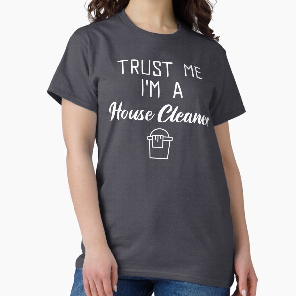 Item preview, Trust Me I'm A House Cleaner designed and sold by EricJP.
