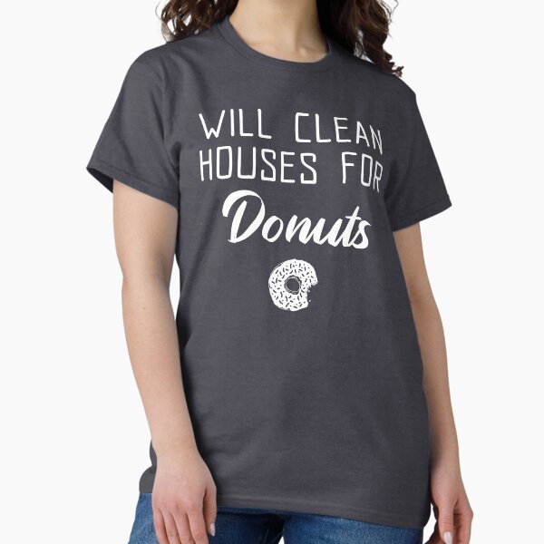 Item preview, Will Clean Houses For Donuts designed and sold by EricJP.