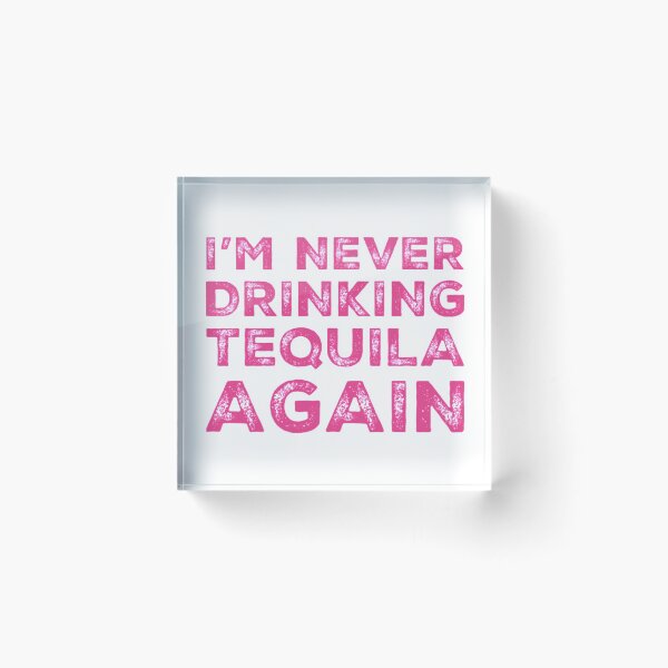 Item preview, Im Never Drinking Tequila Again. A Great Design for Those Who Overindulged In Tequila. designed and sold by That Cheeky Tee.