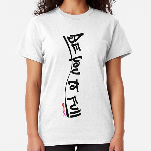 be you to full - vertical - black text Classic T-Shirt