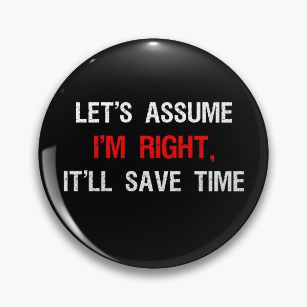Item preview, Let's Assume I'm Right It'll Save Time designed and sold by Farid94.