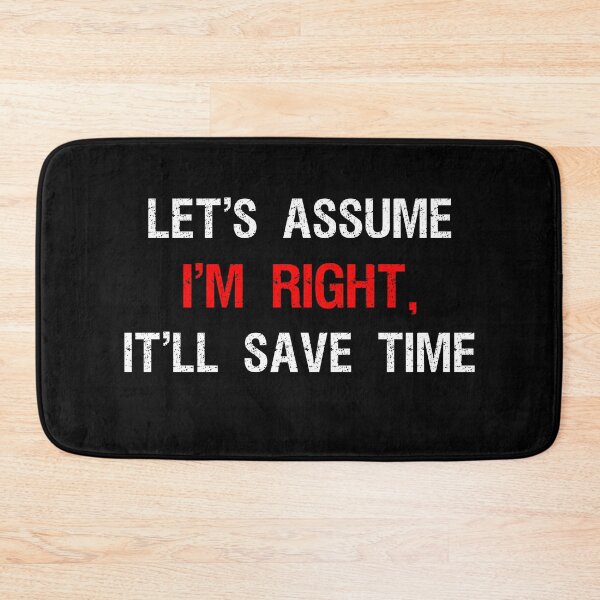 Item preview, Let's Assume I'm Right It'll Save Time designed and sold by Farid94.