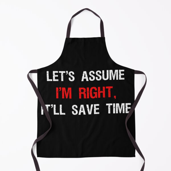 Item preview, Let's Assume I'm Right It'll Save Time designed and sold by Farid94.