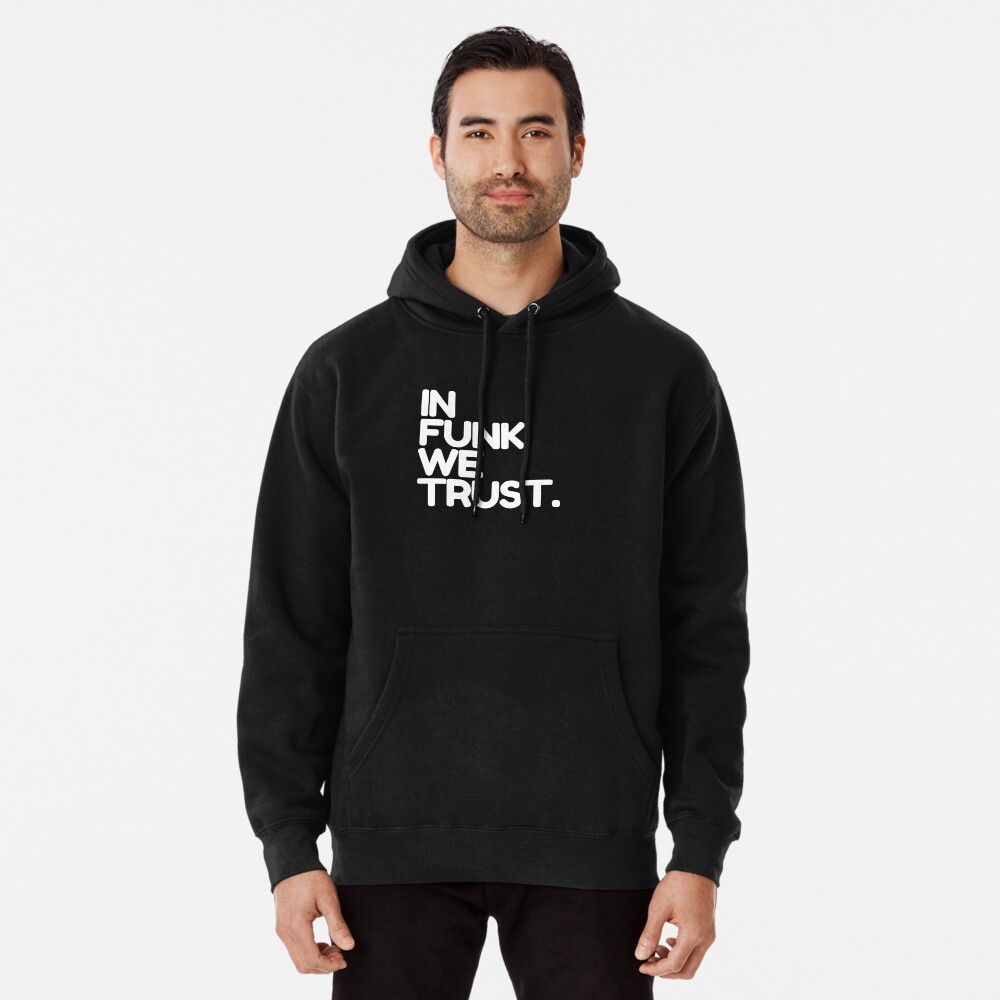 In Funk We Trust Pullover Hoodie for Sale by thehonestjoe