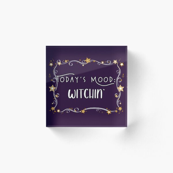 Today's Mood - Witchin' Acrylic Block
