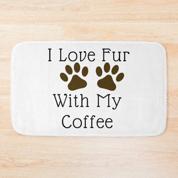 Item preview, I Love Fur With My Coffee designed and sold by DaniGirls.