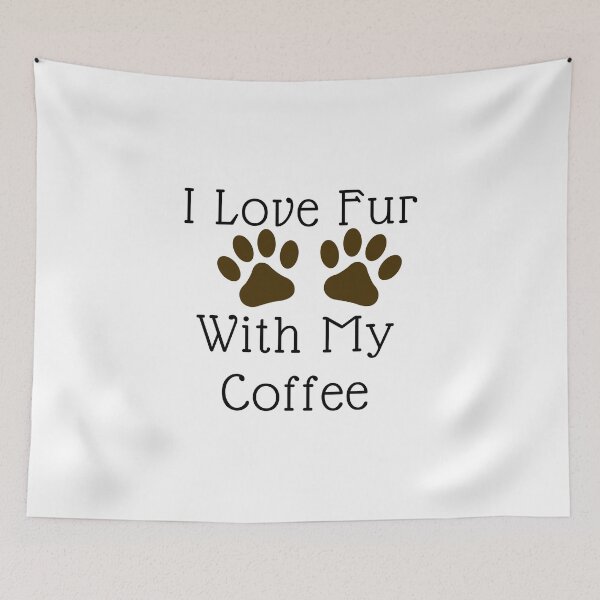 Item preview, I Love Fur With My Coffee designed and sold by DaniGirls.