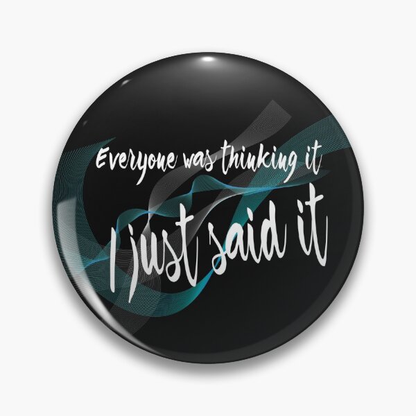 Item preview, Everyone was thinking it I just said it  designed and sold by Farprintod.