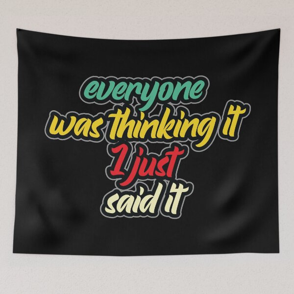 Item preview, Everyone was thinking it I just said it. designed and sold by Beefytee.
