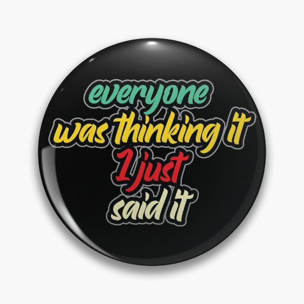Item preview, Everyone was thinking it I just said it. designed and sold by Beefytee.