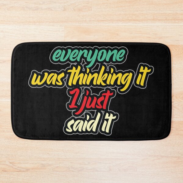 Item preview, Everyone was thinking it I just said it. designed and sold by Beefytee.