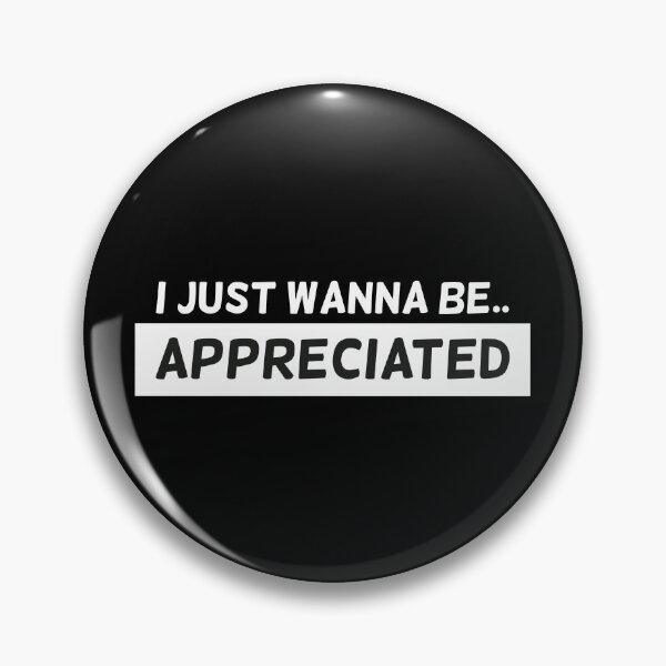 Item preview, I Just Wanna Be Appreciated designed and sold by ibeargifts.
