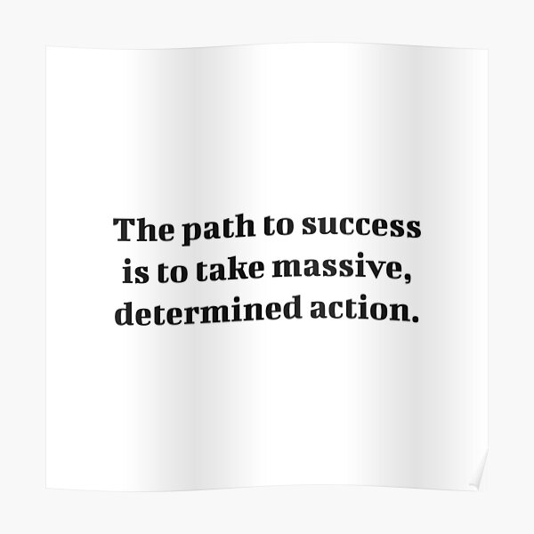 The Path To Success Is To Take Massive Determined Action