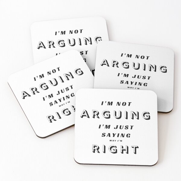 Item preview,  I'm not ARGUING, I'm just saying why I'm RIGHT designed and sold by Aura __Print.