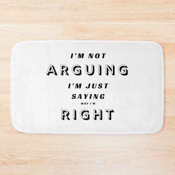 Item preview,  I'm not ARGUING, I'm just saying why I'm RIGHT designed and sold by Aura __Print.