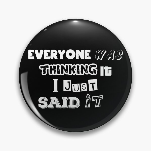 Item preview, Everyone was thinking it I just said it. designed and sold by Beefytee.