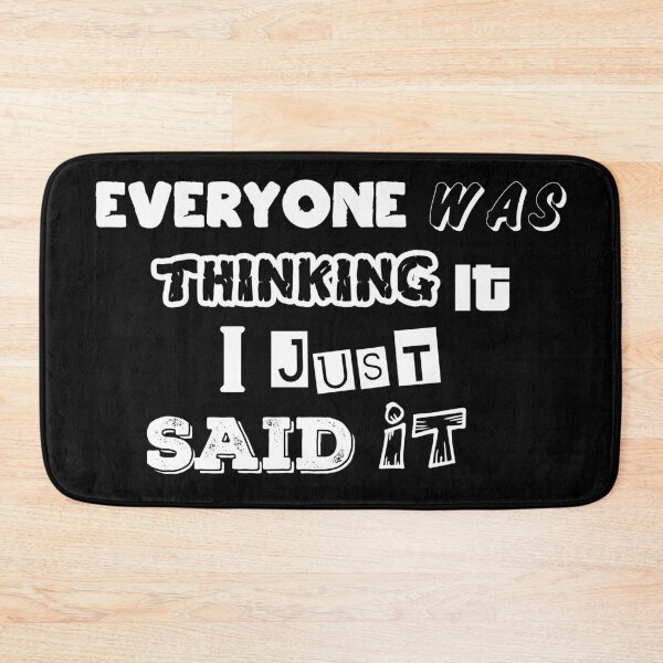 Item preview, Everyone was thinking it I just said it. designed and sold by Beefytee.