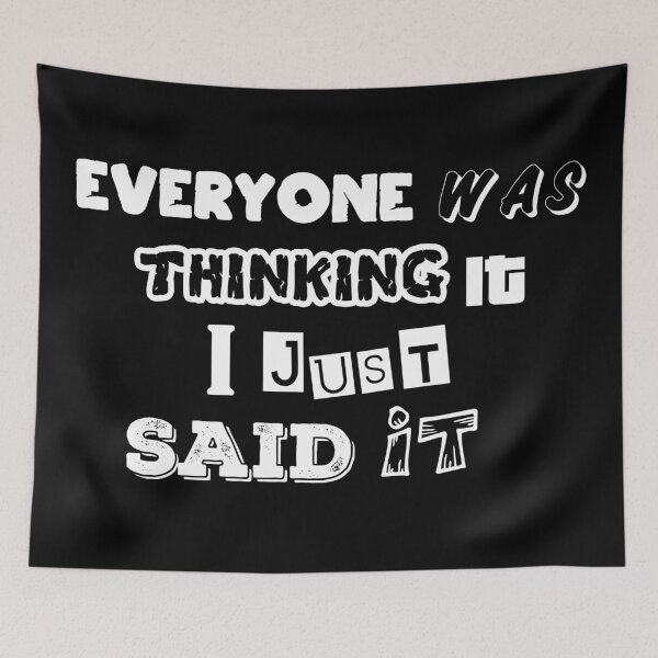Item preview, Everyone was thinking it I just said it. designed and sold by Beefytee.