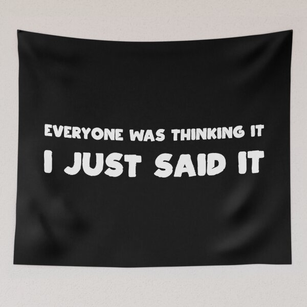 Item preview, Everyone was thinking it I just said it. designed and sold by Beefytee.