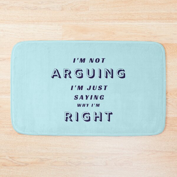 Item preview,  I'm not ARGUING, I'm just saying why I'm RIGHT designed and sold by Aura __Print.