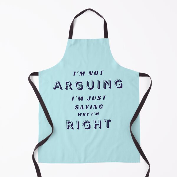 Item preview, I'm not ARGUING, I'm just saying why I'm RIGHT designed and sold by Aura __Print.