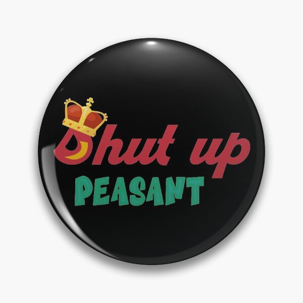 Item preview, Shut up Peasant designed and sold by quarantineshop.