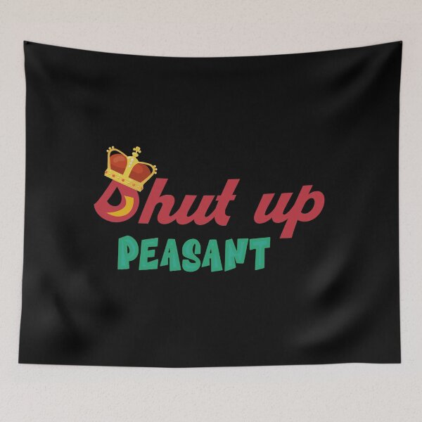 Item preview, Shut up Peasant designed and sold by quarantineshop.