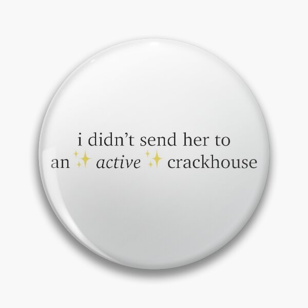 Item preview, i didn't send her to an active crackhouse quote designed and sold by abbiem97.