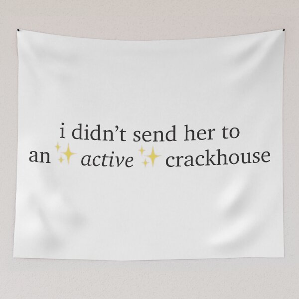 Item preview, i didn't send her to an active crackhouse quote designed and sold by abbiem97.