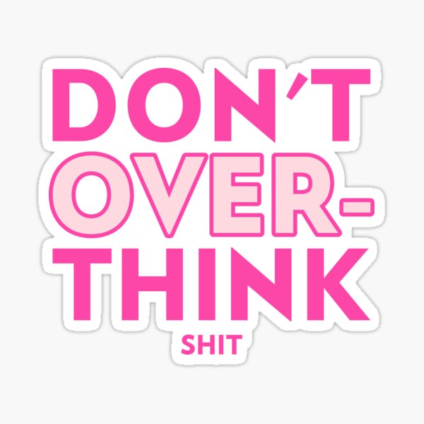 Don't Overthink Shit - Pink Sticker