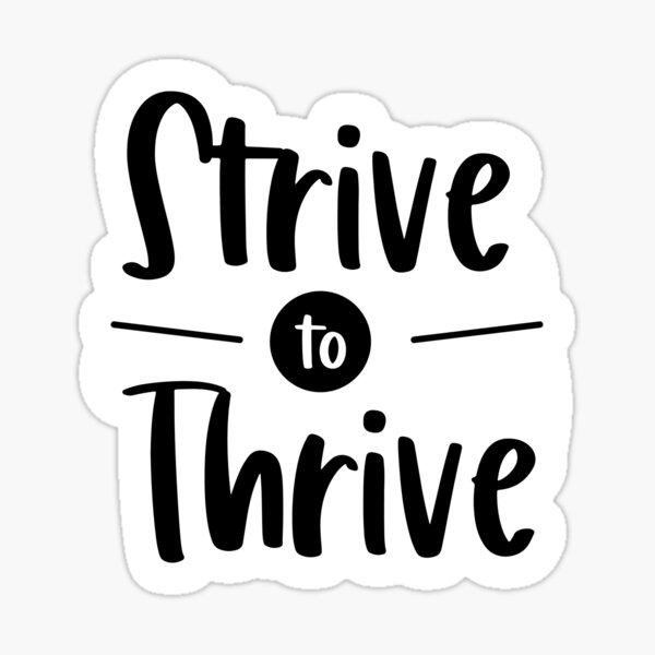 strive-to-thrive-motivational-sticker-for-sale-by-simplybirdsong