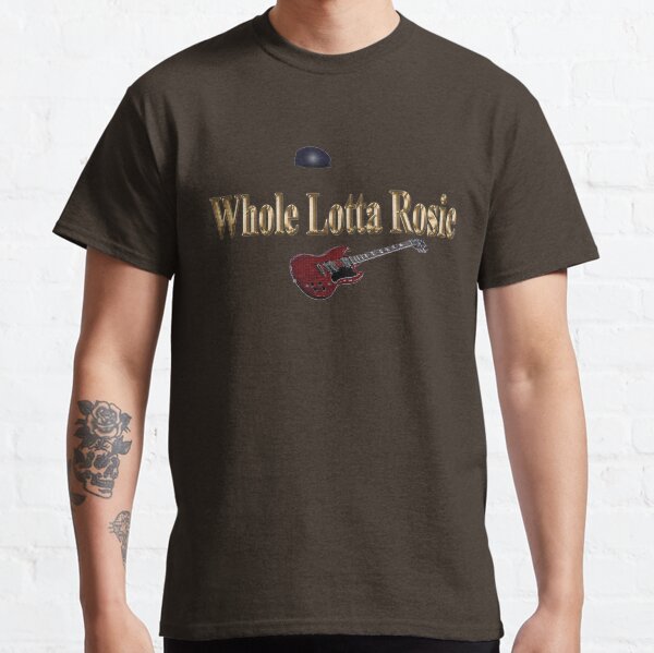 Whole Lotta Rosie Classic T-Shirt