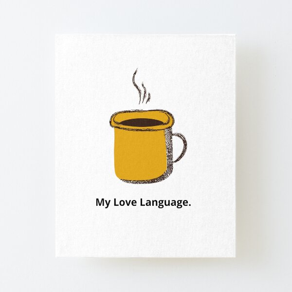 My Love Language. Canvas Mounted Print