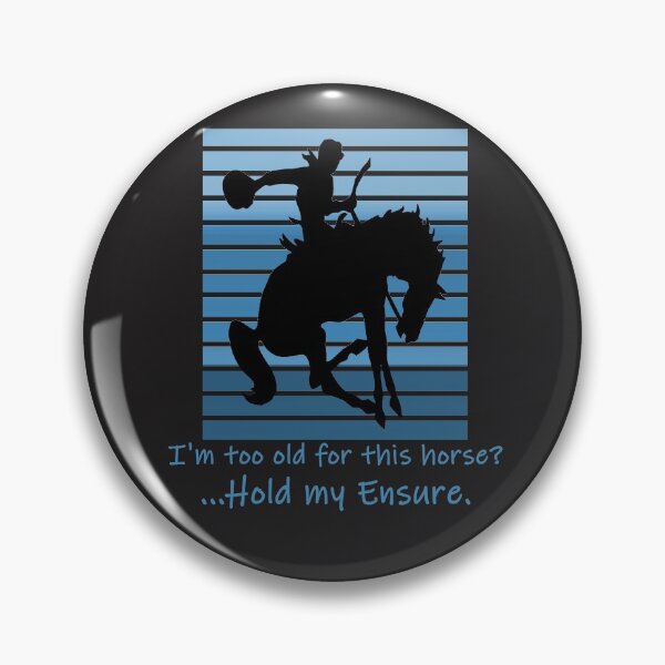 Item preview, I'm too old for this horse hold my ensure funny designed and sold by TeeThePeople.