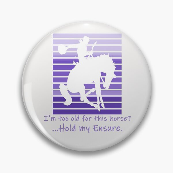 Item preview, I'm too old for this horse hold my ensure funny designed and sold by TeeThePeople.
