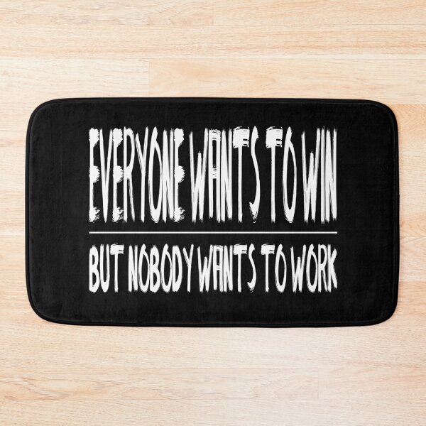 Item preview, Everyone Wants To Win But Nobody Wants To Work White Version designed and sold by darknessjeff86.