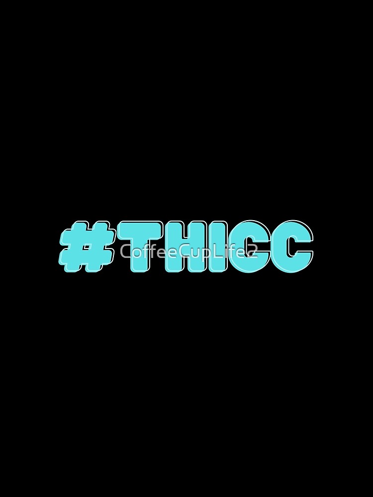 #THICC by CoffeeCupLife2