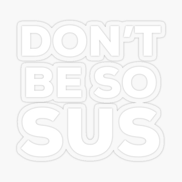 Don't Be So Sus Funny Party Game Memo Saying Sticker
